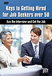 Keys to Getting Hired for Job Seekers over 50: Ace the Interview and Get the Job