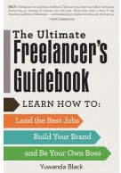 Ultimate Freelancer's Guidebook: Learn how to land the best jobs, build your brand, and be your own boss